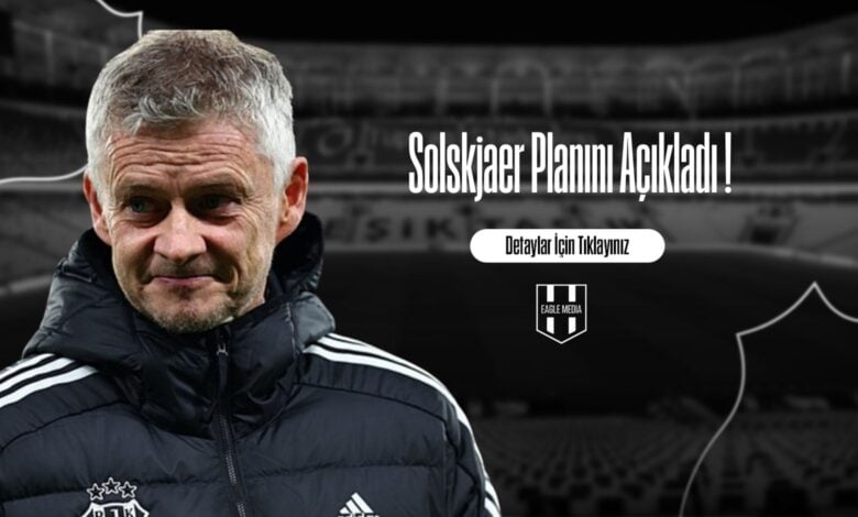 Solskjaer Planını Açıkladı !