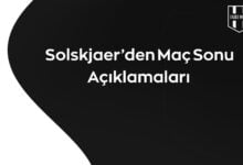Solskjaer'den maç sonu açıklamaları