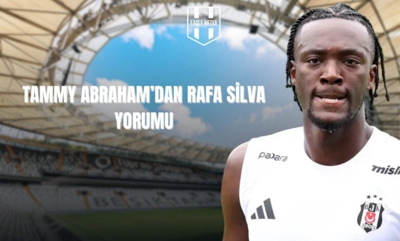 Tammy Abraham'dan Rafa Silva Yorumu