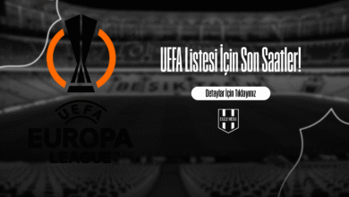 UEFA Listesi İçin Son Saatler!