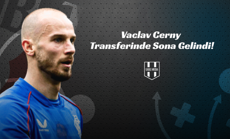 Vaclav Cerny Transferinde Sona Gelindi