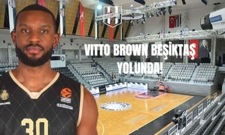 Vitto Brown Beşiktaş Yolunda!