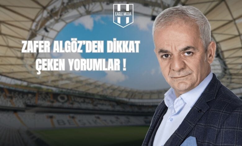 ZAFER ALGÖZ’DEN DİKKAT ÇEKEN YORUMLAR !