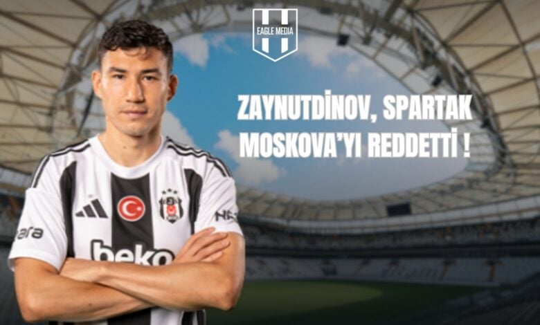 ZAYNUTDİNOV, SPARTAK MOSKOVA’YI REDDETTİ !