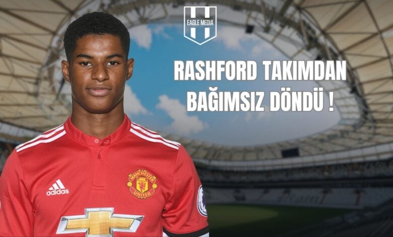 rashford takımdan bağımsız döndü!