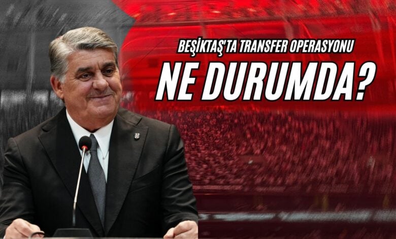 Beşiktaş'ta Transfer Operasyonu Ne Durumda?