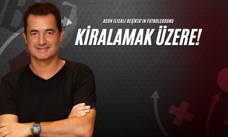 Acun Ilıcalı Beşiktaş'ın Futbolcusunu Kiralamak Üzere!