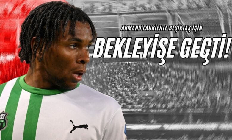 Armand Lauriente Beşiktaş İçin Bekleyişe Geçti!