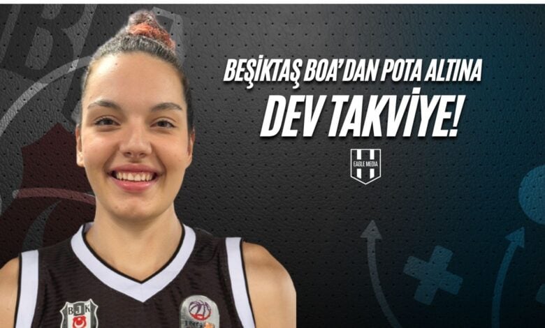 Beşiktaş BOA’dan Pota Altına Dev Takviye!