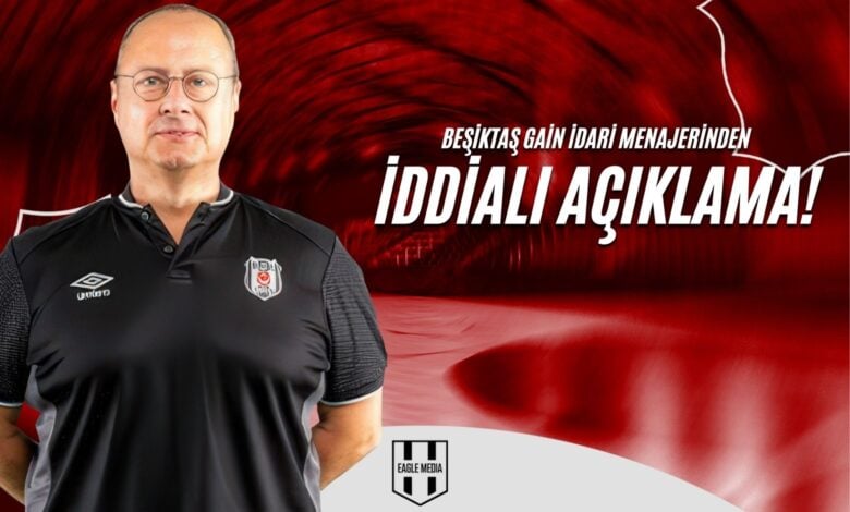 Beşiktaş GAİN İdari Menajerinden İddialı Açıklama!
