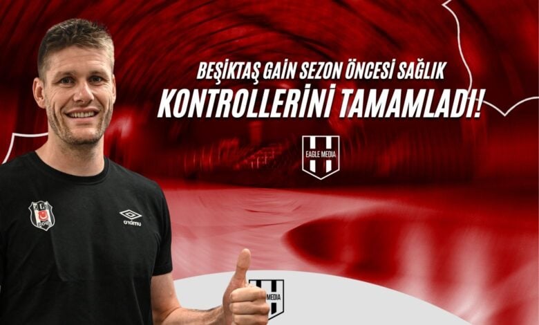 Beşiktaş Gain Sezon Öncesi Sağlık Kontrollerini Tamamladı