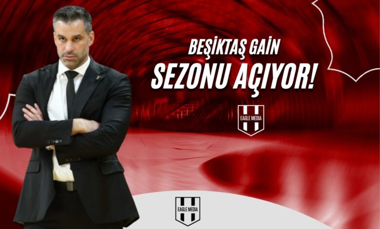 Beşiktaş Gain Sezonu Açıyor