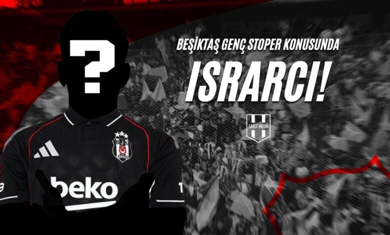 Beşiktaş Genç Stoper Konusunda Israrcı!