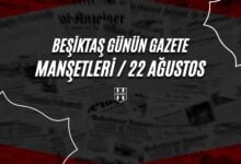 Beşiktaş Günün Gazete Manşetleri / 22 Ağustos