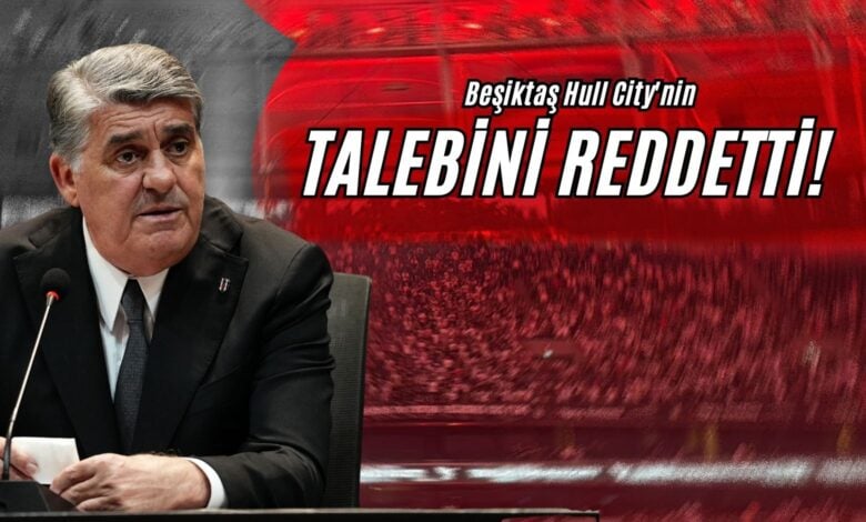 Beşiktaş Hull City'nin Talebini Reddetti!