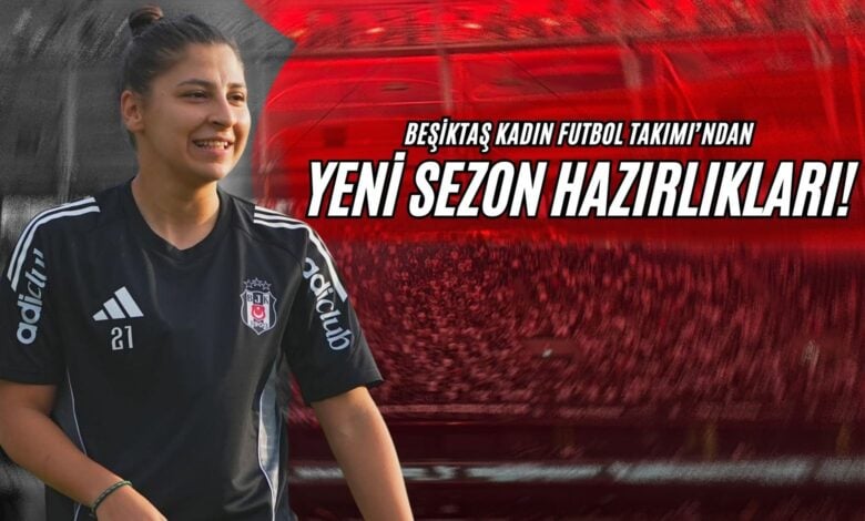Beşiktaş Kadın Futbol Takımı’ndan Yeni Sezon Hazırlıkları!