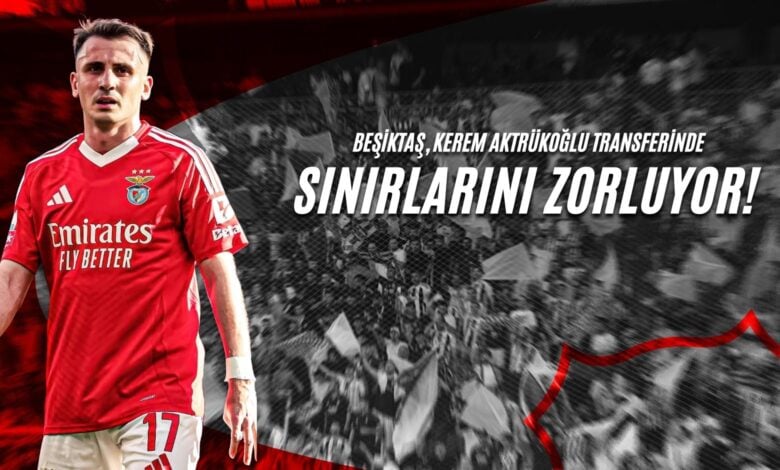 Beşiktaş, Kerem Aktürkoğlu Transferinde Sınırları Zorluyor!
