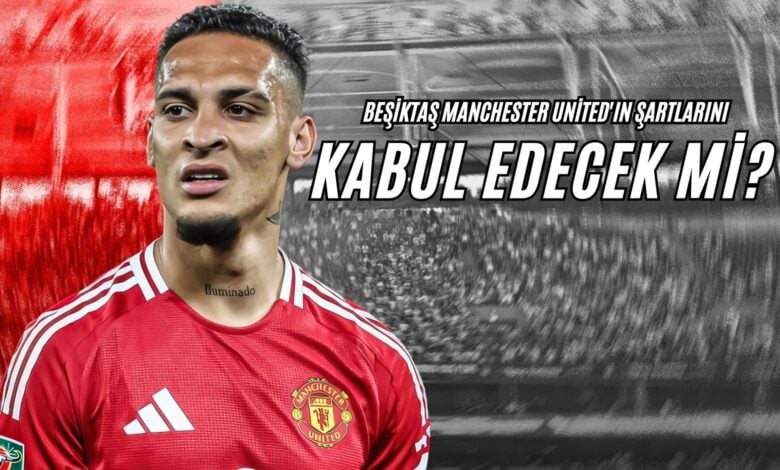 Beşiktaş Manchester United'ın Şartlarını Kabul Edecek Mi?