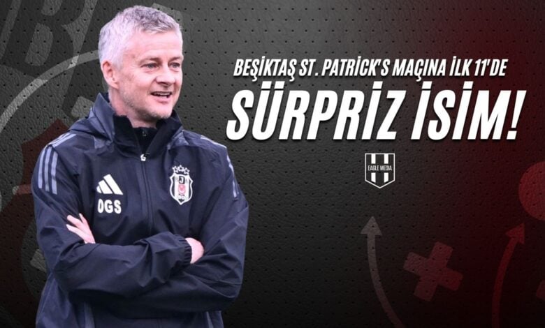 Beşiktaş St. Patrick's Maçına İlk 11'de Sürpriz İsim!