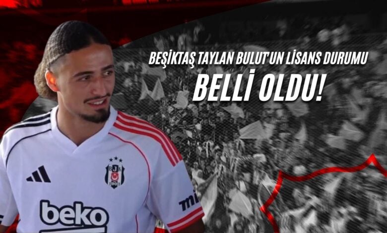 Beşiktaş Taylan Bulut'un Lisans Durumu Belli Oldu!