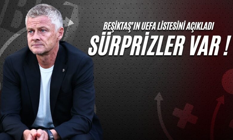 Beşiktaş UEFA Listesini Açıkladı Sürprizler Var!