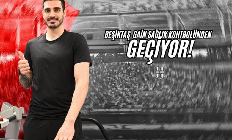 Beşiktaş gain sağlık kontrolünden geçiyor