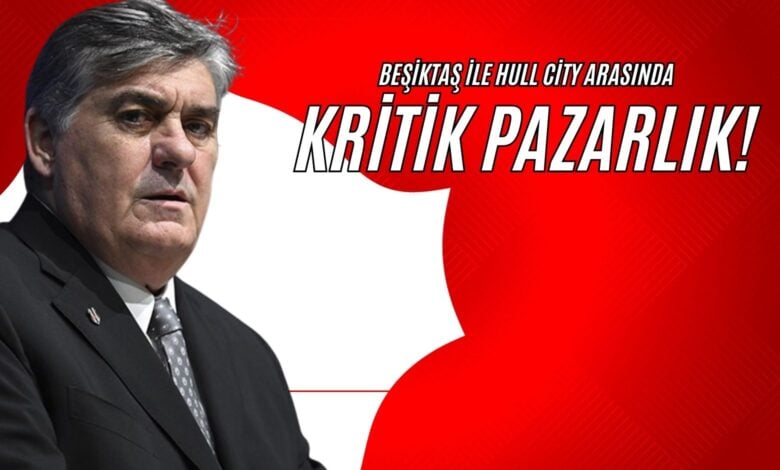 Beşiktaş ile Hull City Arasında Kritik Pazarlık!