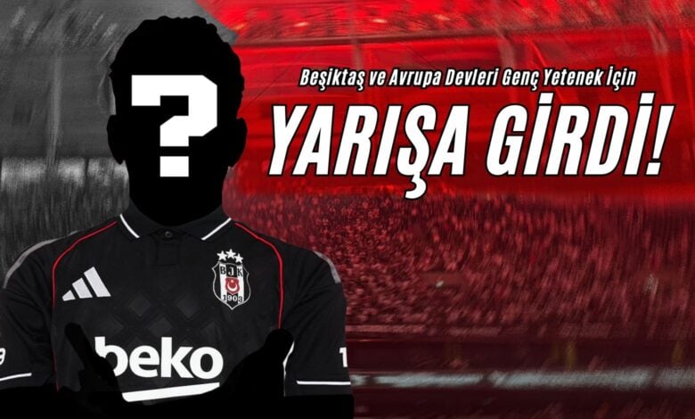 Beşiktaş ve Avrupa Devleri Genç Yetenek İçin Yarışa Girdi!