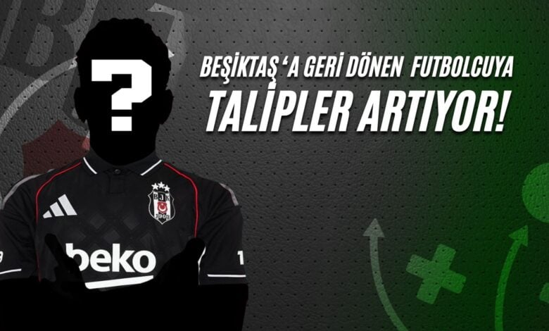 Beşiktaş'a Geri Dönen Futbolcuya Talipler Artıyor!