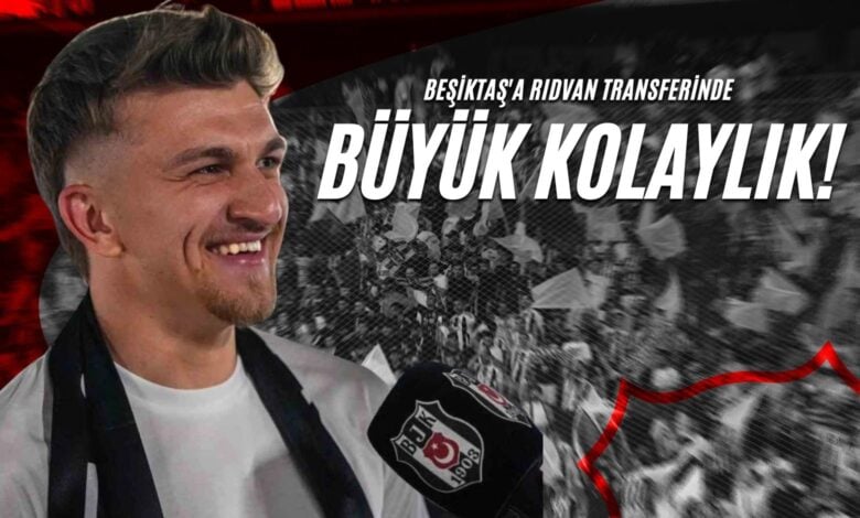 Beşiktaş'a Rıdvan Transferinde Büyük Kolaylık!