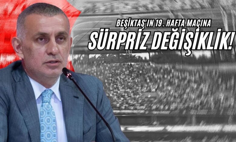 Beşiktaş'ın 19. Hafta Maçına Sürpriz Değişiklik!