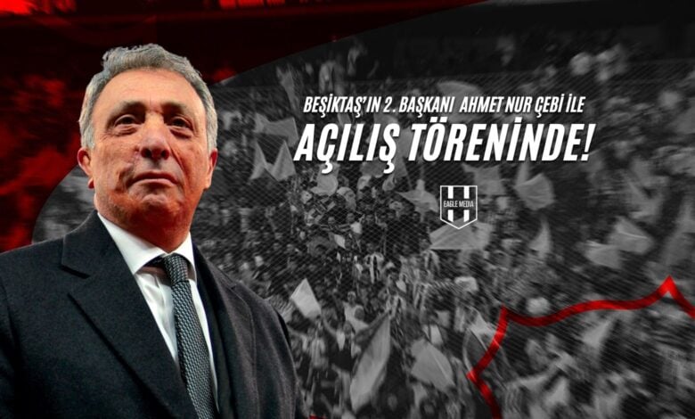 Beşiktaş’ın 2. Başkanı Ahmet Nur Çebi İle Açılış Töreninde!