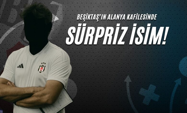 Beşiktaş'ın Alanya Kafilesinde Sürpriz İsim!
