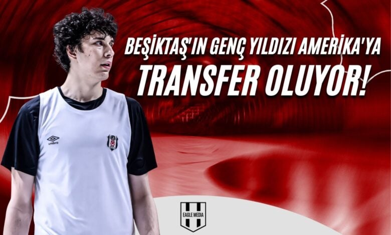 Beşiktaş'ın Genç Yıldızı Amerika'ya Transfer Oluyor!