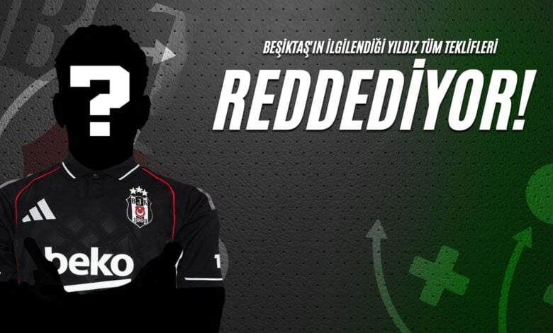 Beşiktaş'ın İlgilendiği Yıldız Tüm Teklifleri Reddediyor!