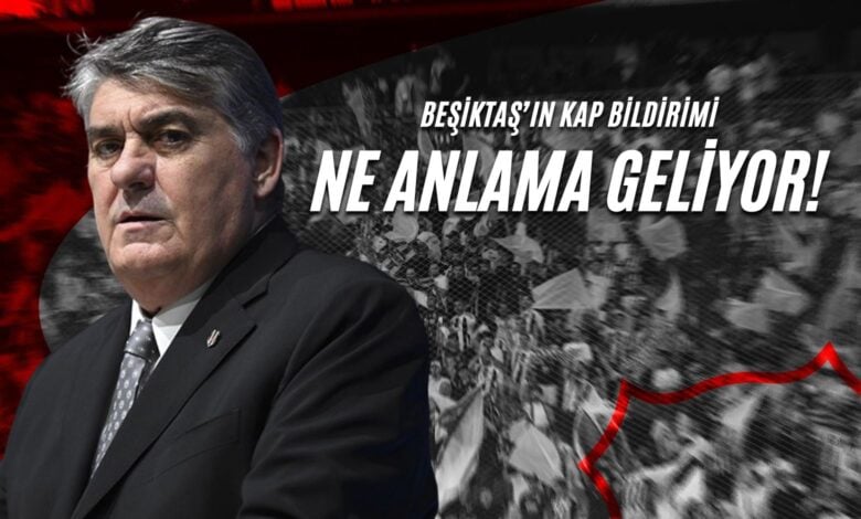 Beşiktaş’ın KAP Bildirimi Ne Anlama Geliyor