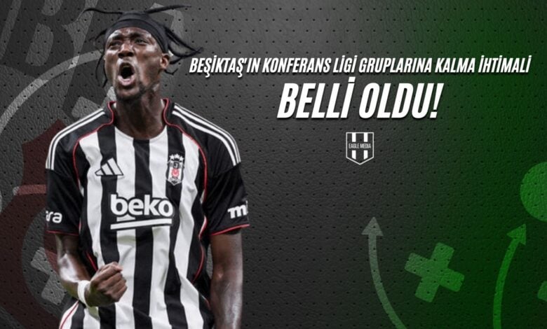 Beşiktaş'ın Konferans Ligi Gruplarına Kalma İhtimali Belli Oldu!