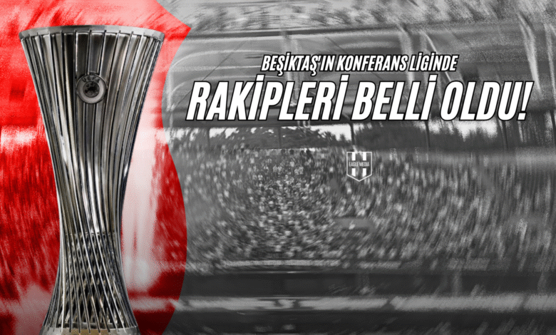 Beşiktaş'ın Konferans Liginde Rakipleri Belli Oldu!
