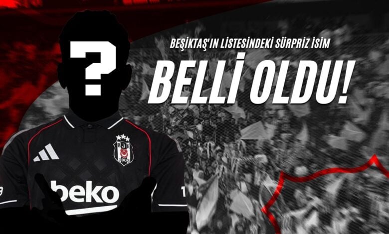 Beşiktaş’ın Listesindeki Sürpriz İsim Belli Oldu!