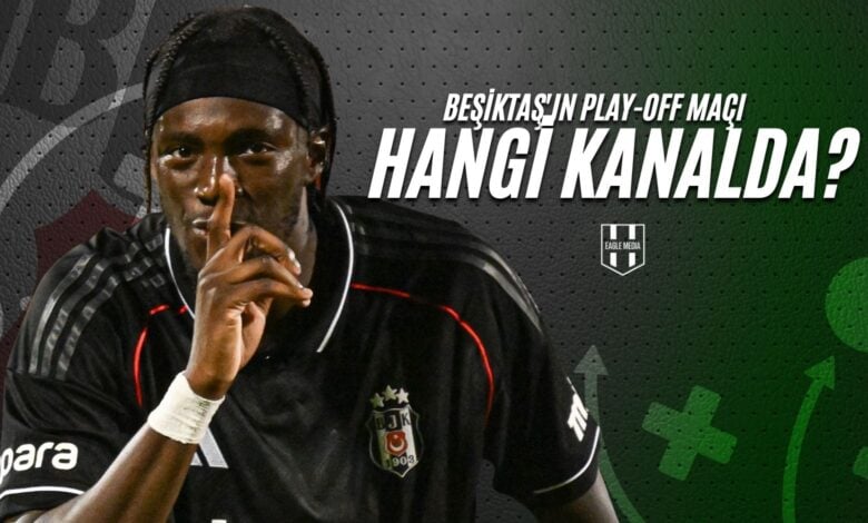 Beşiktaş'ın Play-Off Maçı Hangi Kanalda?