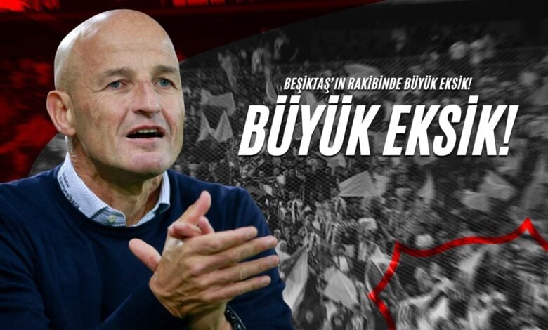 Beşiktaş’ın Rakibinde Büyük Eksik!