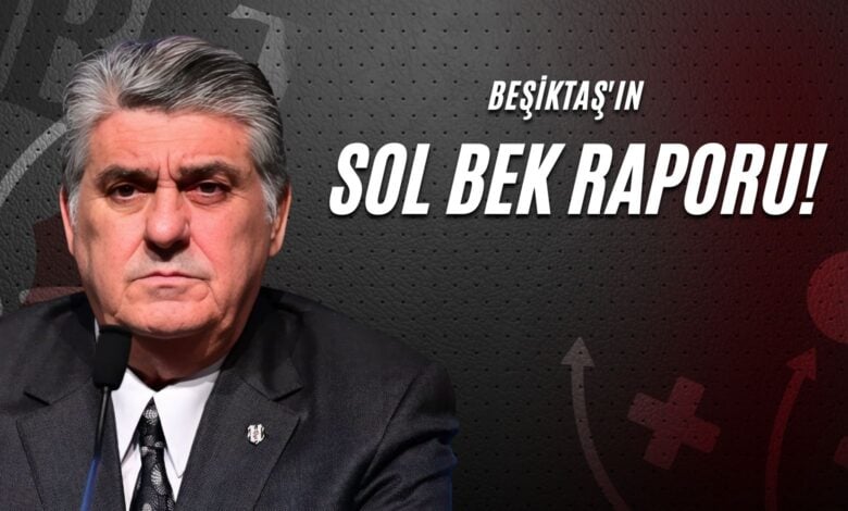 Beşiktaş'ın Sol Bek Raporu!