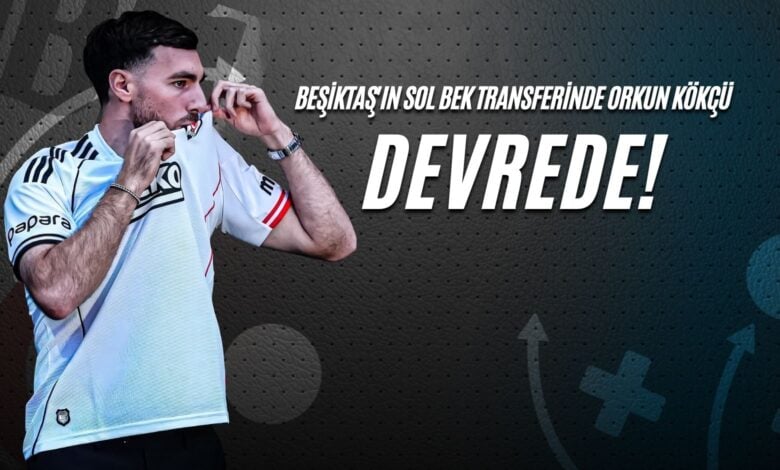 Beşiktaş'ın Sol Bek Transferinde Orkun Kökçü Devrede!