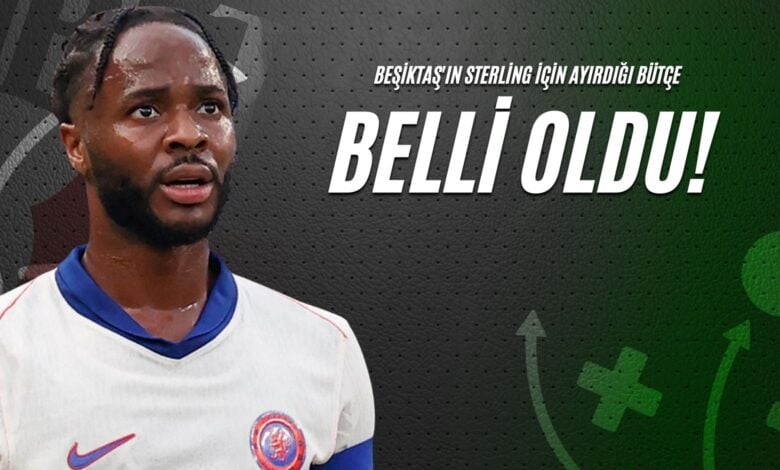 Beşiktaş'ın Sterling İçin Ayırdığı Bütçe Belli Oldu!