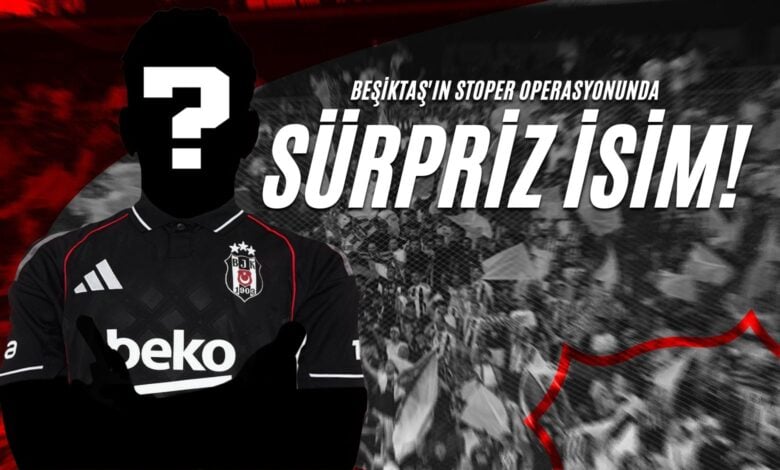 Beşiktaş'ın Stoper Operasyonunda Sürpriz İsim!