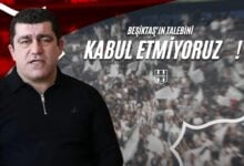 Beşiktaş’ın Talebini Kabul Etmiyoruz !