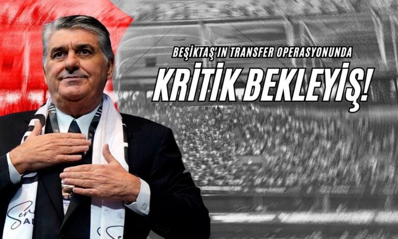 Beşiktaş'ın Transfer Operasyonunda Kritik Bekleyiş!