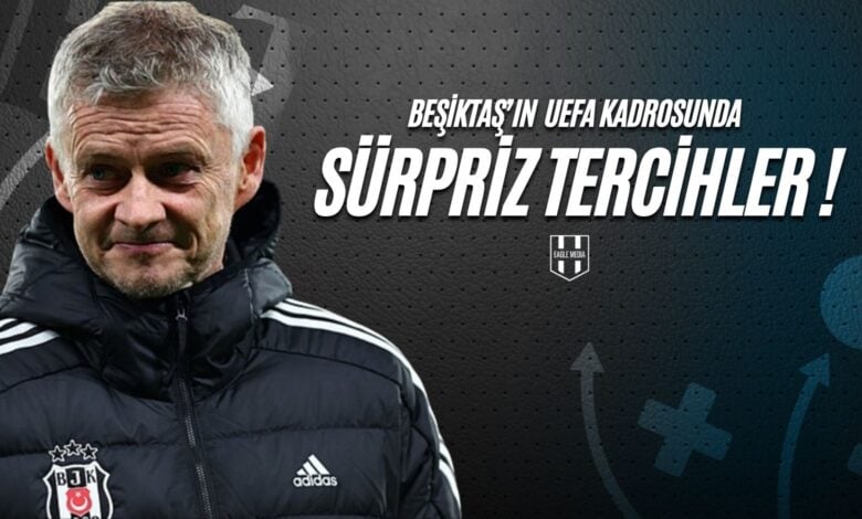 Beşiktaş'ın UEFA Kadrosunda Sürpriz Tercihler !