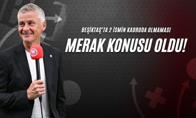 Beşiktaş’ta 2 İsmin Kadroda Olmaması Merak Konusu Oldu!