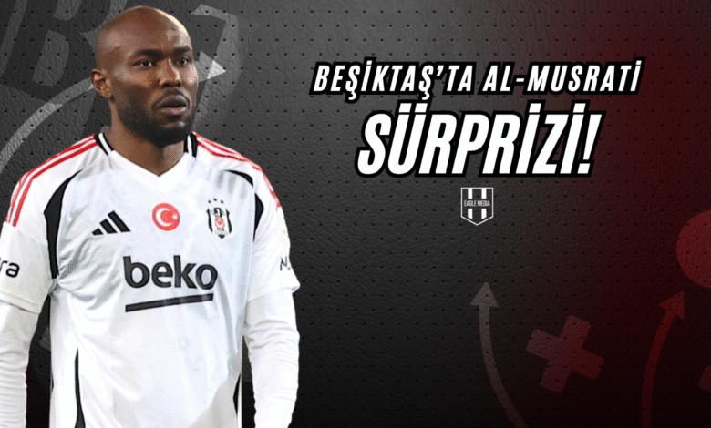 Beşiktaş’ta Al-Musrati Sürprizi!